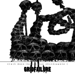 GRIDFAILURE - Sixth Mass-Extinction Skulduggery I