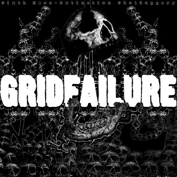 GRIDFAILURE - Sixth Mass-Extinction Skulduggery