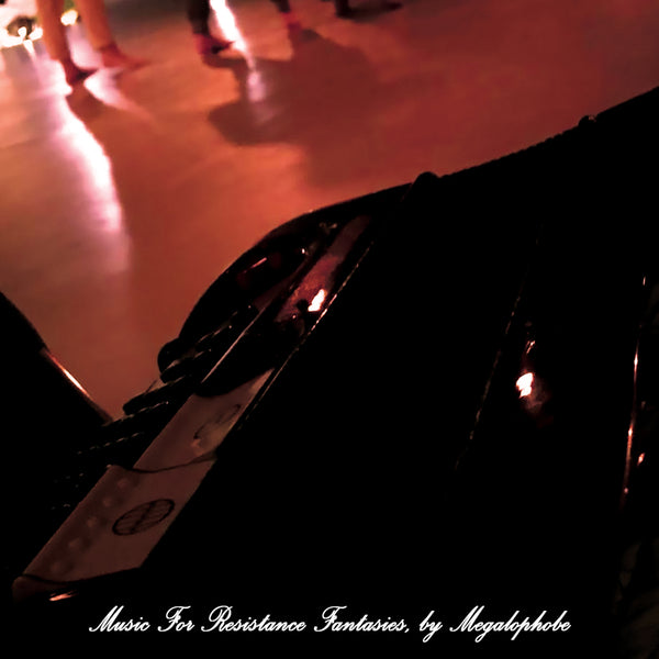 MEGALOPHOBE - Music For Resistance Fantasies