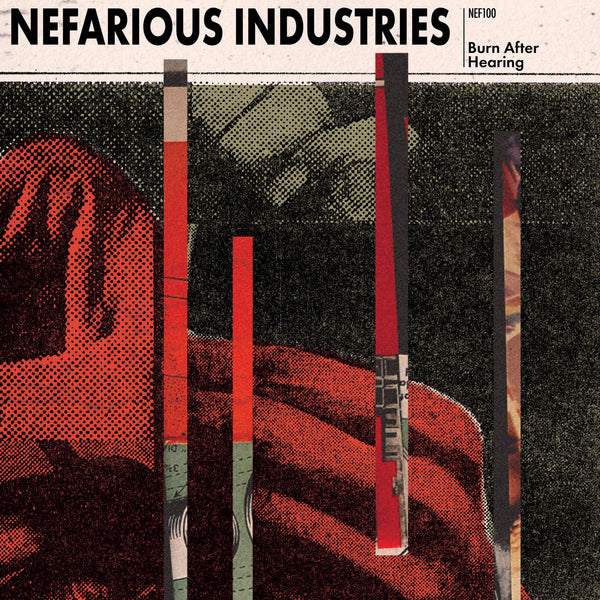 NEFARIOUS INDUSTRIES - NEF100: Burn After Hearing