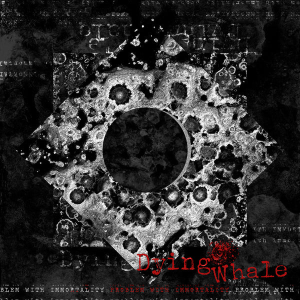 DYING WHALE - Problem With Immortality